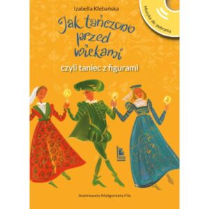 Jak tańczono przed wiekami. Izabella Klebańska